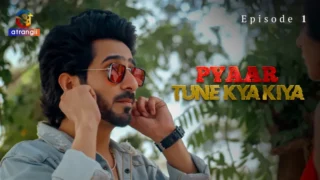 Pyaar Tune Kya Kiya S01E1 2024 – Hindi Adult Web Series by Atrangii